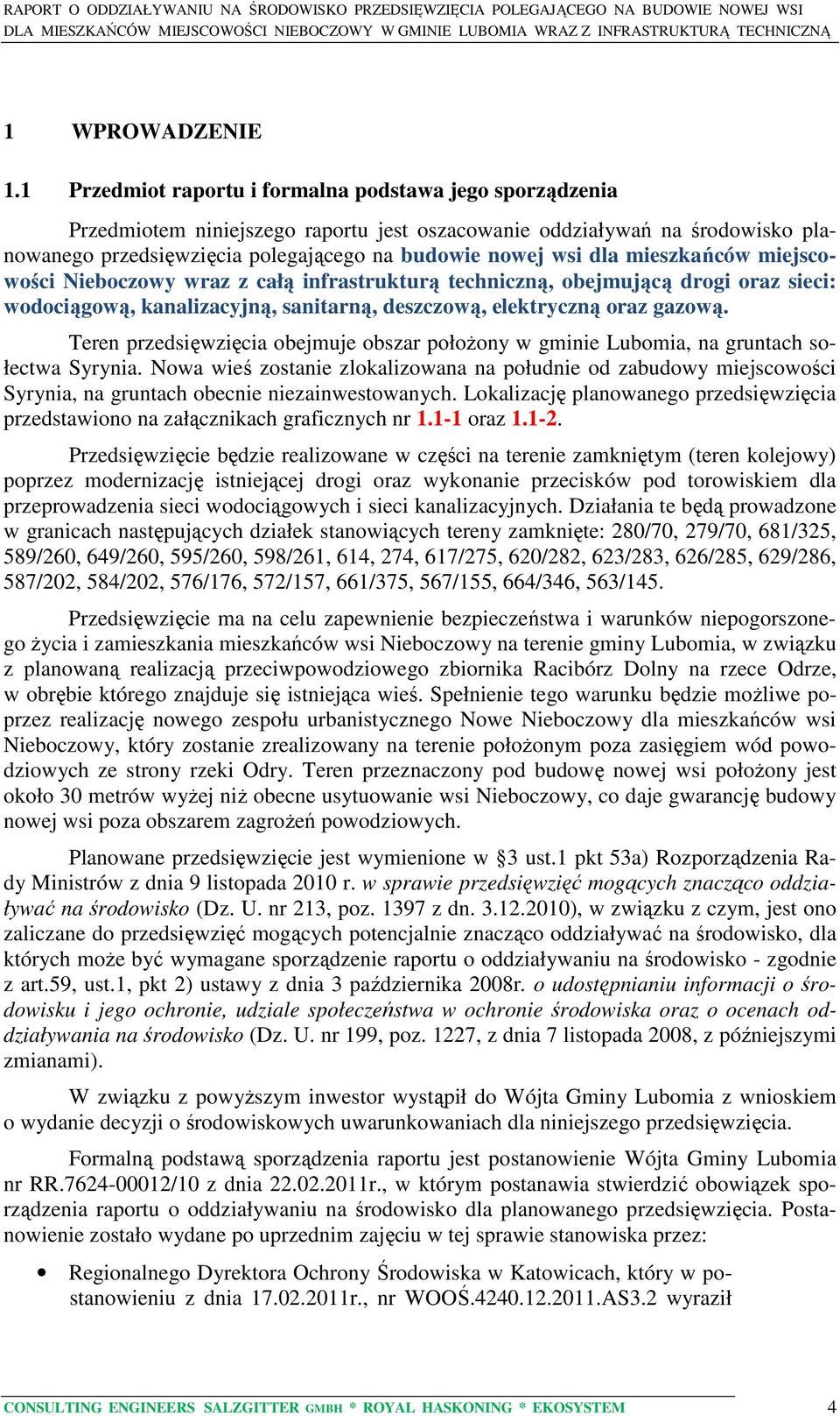 mieszkańców miejscowości Nieboczowy wraz z całą infrastrukturą techniczną, obejmującą drogi oraz sieci: wodociągową, kanalizacyjną, sanitarną, deszczową, elektryczną oraz gazową.