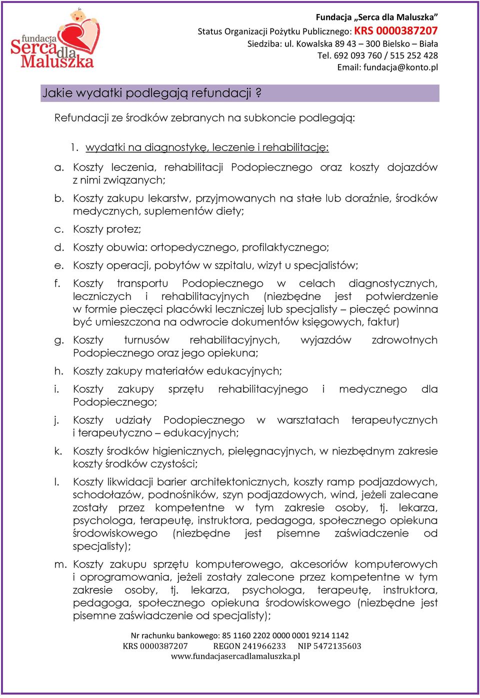 Koszty protez; d. Koszty obuwia: ortopedycznego, profilaktycznego; e. Koszty operacji, pobytów w szpitalu, wizyt u specjalistów; f.