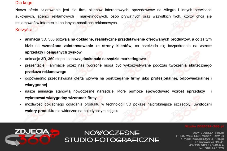 Korzyści: animacja 3D, 360 pozwala na dokładne, realistyczne przedstawienie oferowanych produktów, a co za tym idzie na wzmożone zainteresowanie ze strony klientów, co przekłada się bezpośrednio na