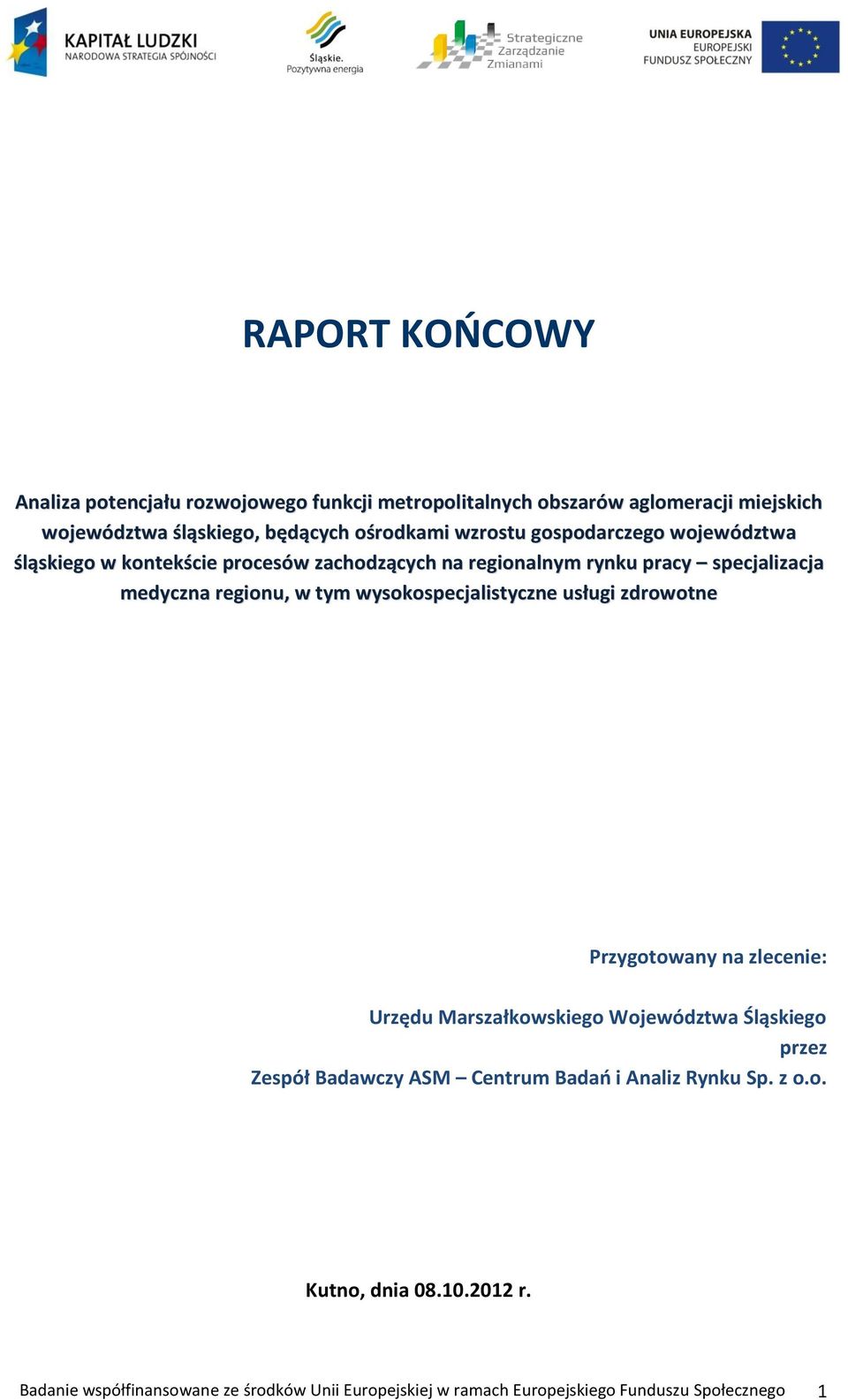 wysokospecjalistyczne usługi zdrowotne Przygotowany na zlecenie: Urzędu Marszałkowskiego Województwa Śląskiego przez Zespół Badawczy ASM Centrum