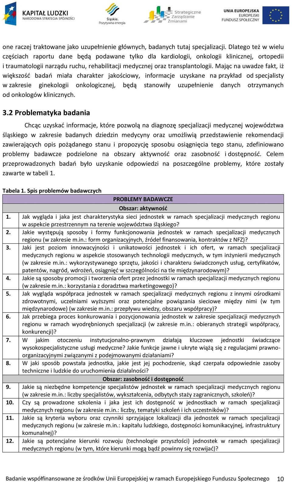 Mając na uwadze fakt, iż większość badań miała charakter jakościowy, informacje uzyskane na przykład od specjalisty w zakresie ginekologii onkologicznej, będą stanowiły uzupełnienie danych