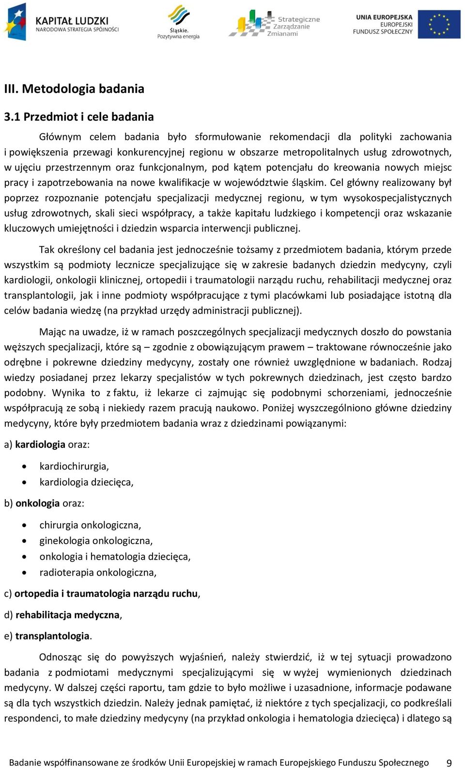 w ujęciu przestrzennym oraz funkcjonalnym, pod kątem potencjału do kreowania nowych miejsc pracy i zapotrzebowania na nowe kwalifikacje w województwie śląskim.