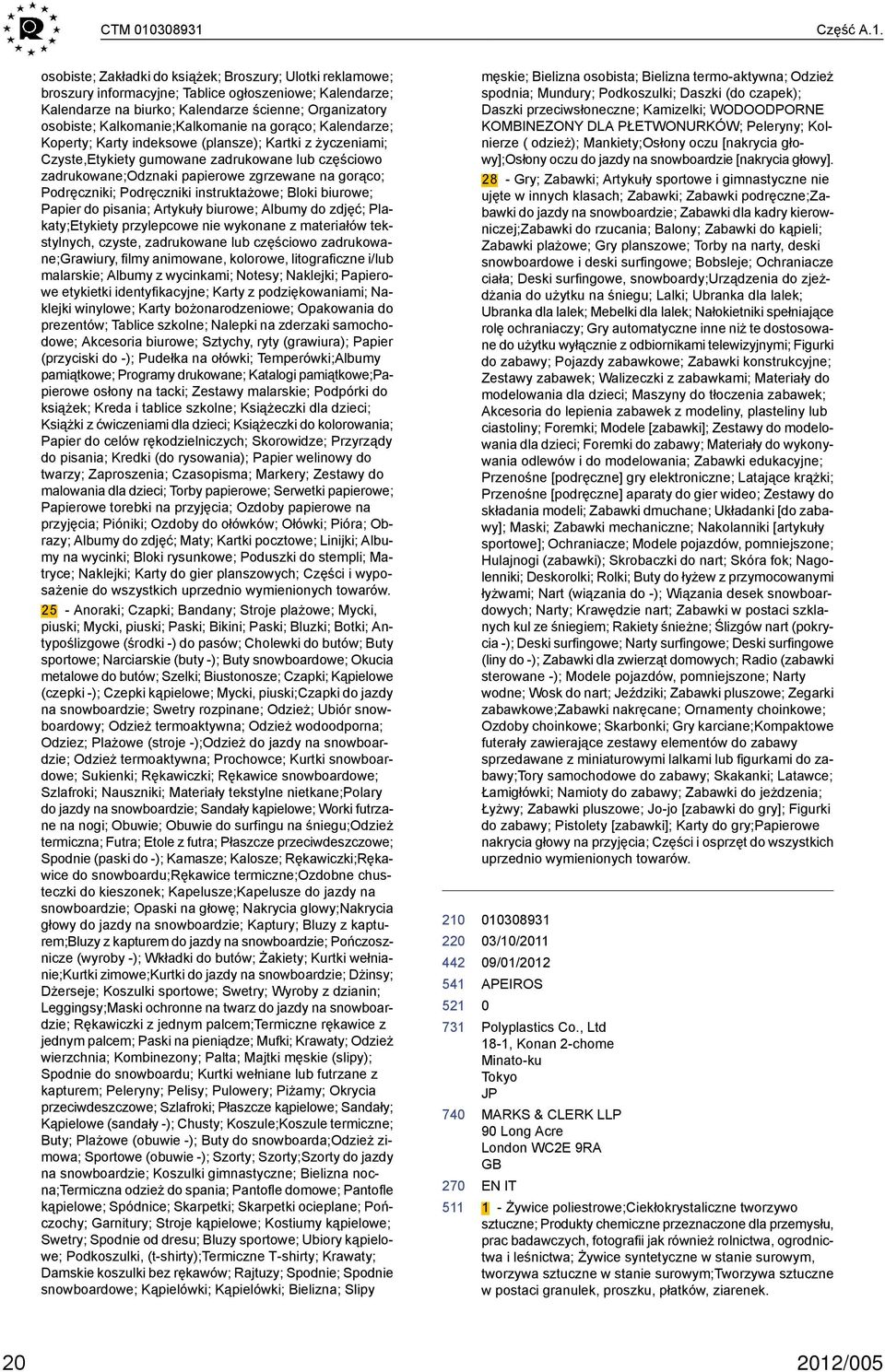 Kalkomanie;Kalkomanie na gorąco; Kalendarze; Koperty; Karty indeksowe (plansze); Kartki z życzeniami; Czyste,Etykiety gumowane zadrukowane lub częściowo zadrukowane;odznaki papierowe zgrzewane na