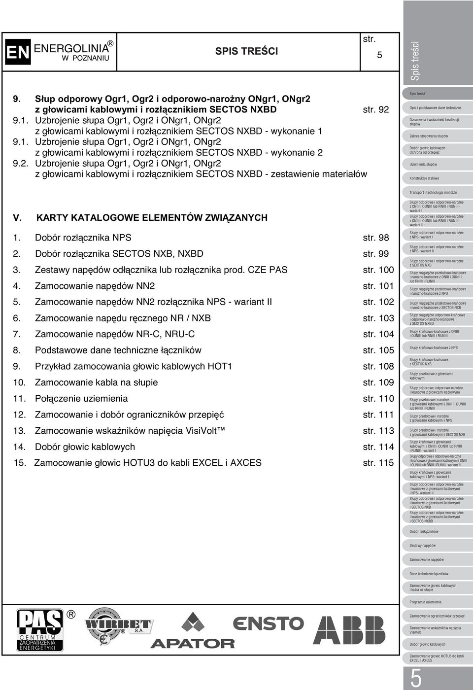 KARTY KATALOGOWE ELEMENTÓW ZWZANYCH. Dobór rozłcznika NPS 98. Dobór rozłcznika SECTOS NXB, NXBD 99 3. Zestawy napdów odłcznika lub rozłcznika prod. CZE PAS 00 4. Zamocowanie napdów NN 0 5.