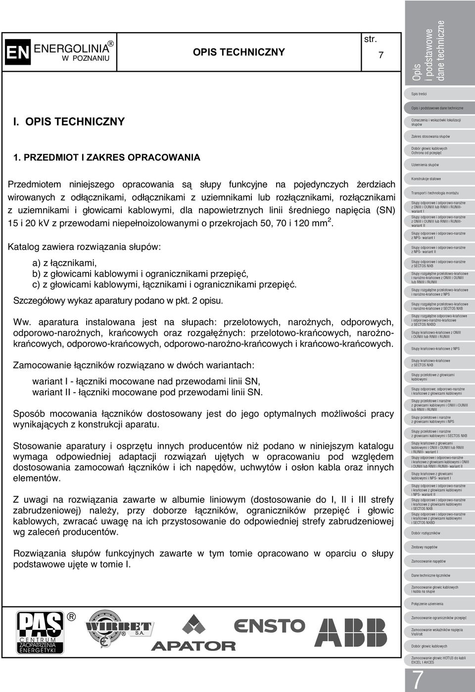 z uziemnikami i głowicami, dla napowietrznych linii redniego napicia (SN) 5 i 0 kv z przewodami niepełnoizolowanymi o przekrojach 50, 70 i 0 mm.