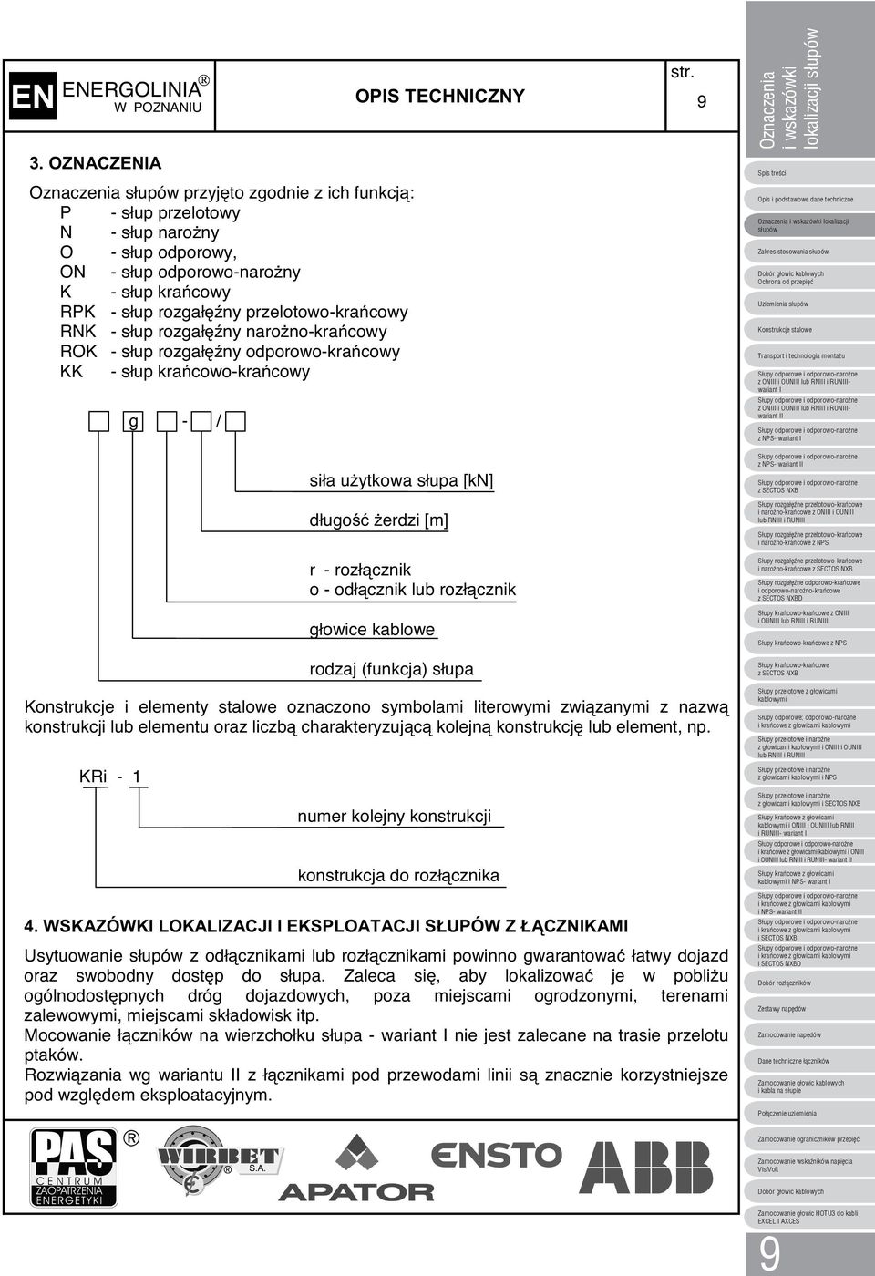 rozgałny narono-kracowy ROK - słup rozgałny odporowo-kracowy KK - słup kracowo-kracowy g - / OPS TECHNCZNY 9 Oznaczenia i wskazówki lokalizacji Zakres stosowania Uziemienia z ON i OUN wariant z ON i