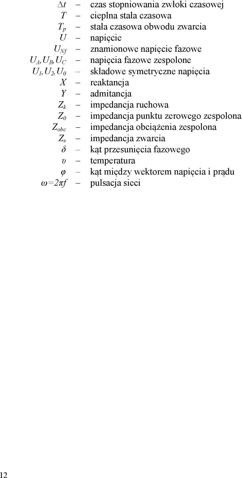 reaktancja Y admitancja Z k impedancja ruchowa Z 0 impedancja punktu zerowego zespolona Z obc impedancja obciążenia