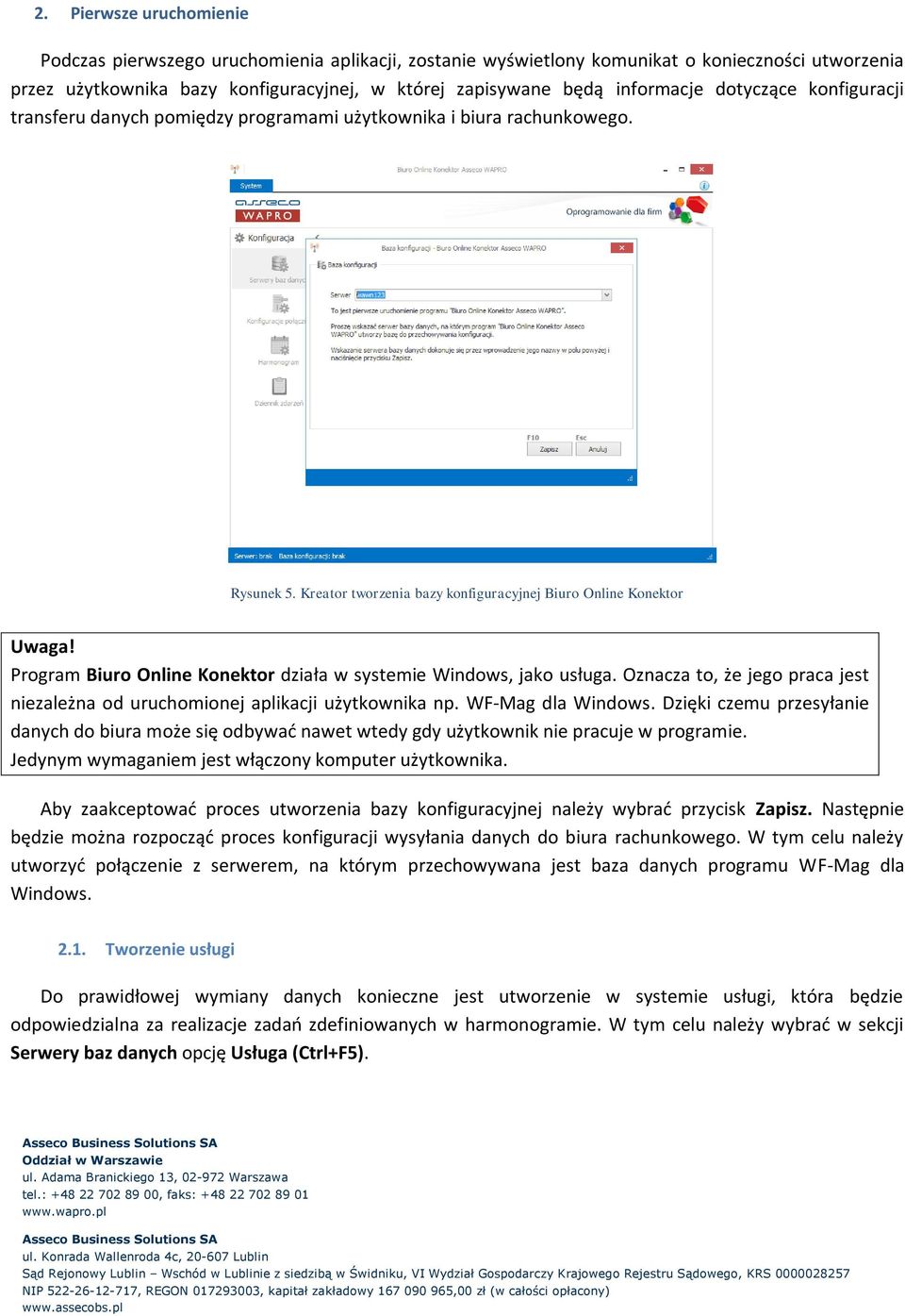 Program Biuro Online Konektor działa w systemie Windows, jako usługa. Oznacza to, że jego praca jest niezależna od uruchomionej aplikacji użytkownika np. WF-Mag dla Windows.