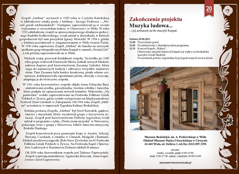 W roku 1933 odmłodzony zespół za sprawą miejscowego działacza społecznego Rudolfa Szotkowskiego, wziął udział w dożynkach, w których gospodarzem był sam prezydent Ignacy Mościcki. W 1934 r.
