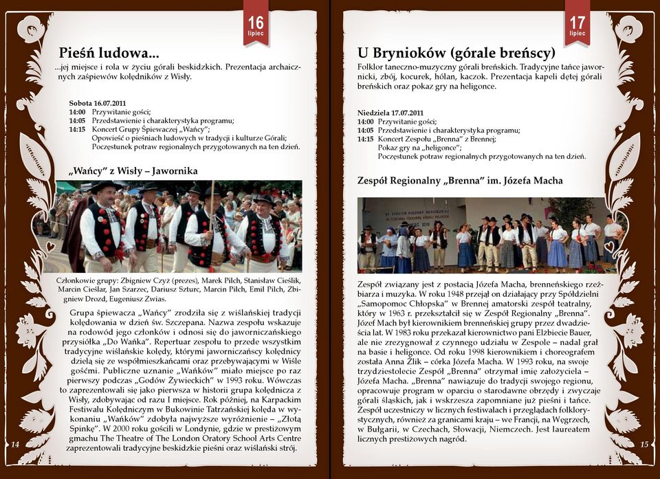 2011 14:15 Koncert Grupy Śpiewaczej Wańcy ; Opowieść o pieśniach ludowych w tradycji i kulturze Górali; Niedziela 17.07.