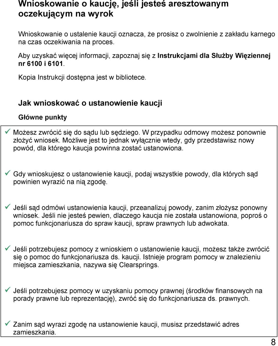 Jak wnioskować o ustanowienie kaucji Główne punkty Możesz zwrócić się do sądu lub sędziego. W przypadku odmowy możesz ponownie złożyć wniosek.