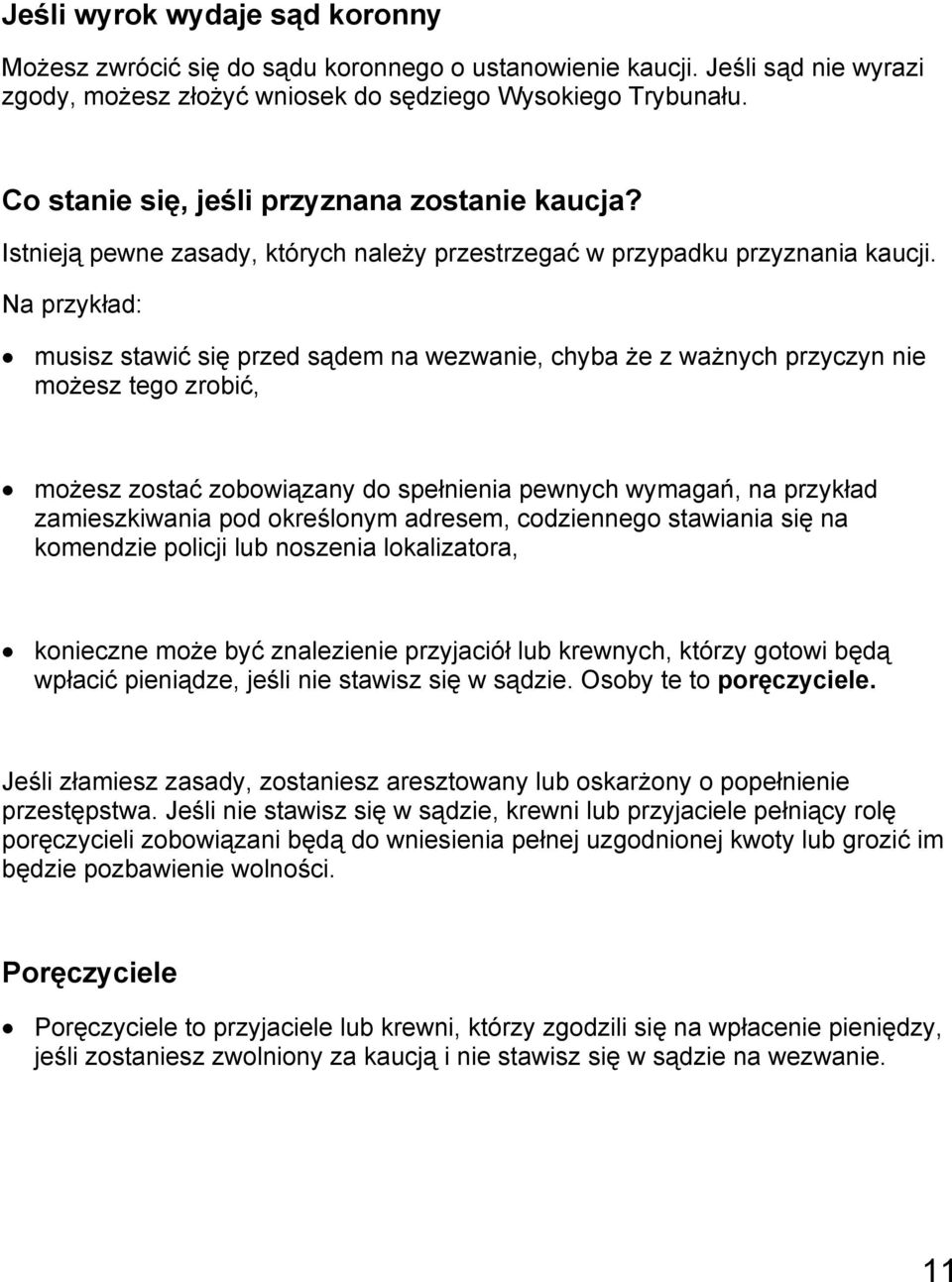 Na przykład: musisz stawić się przed sądem na wezwanie, chyba że z ważnych przyczyn nie możesz tego zrobić, możesz zostać zobowiązany do spełnienia pewnych wymagań, na przykład zamieszkiwania pod