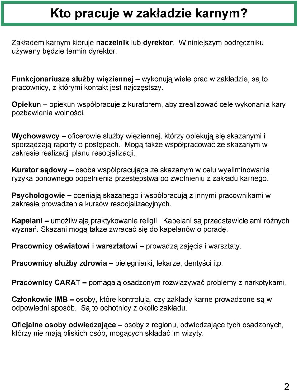 Opiekun opiekun współpracuje z kuratorem, aby zrealizować cele wykonania kary pozbawienia wolności.