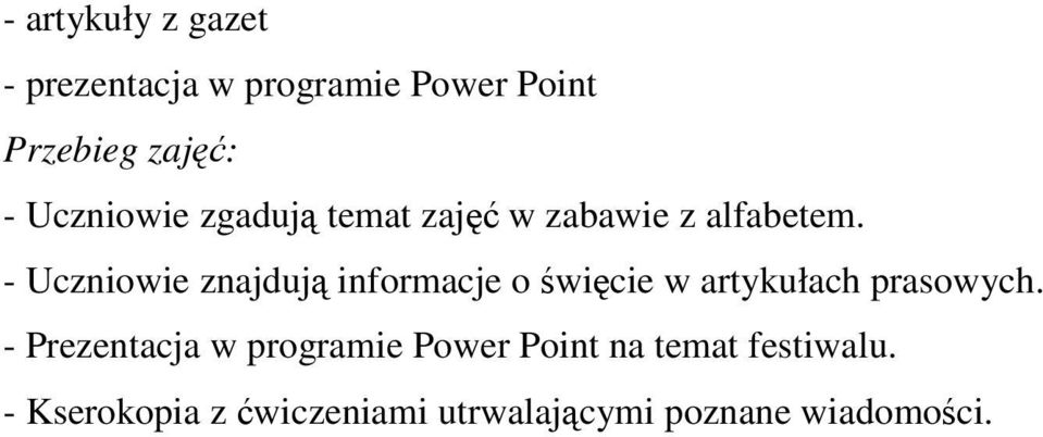 - Uczniowie znajdują informacje o święcie w artykułach prasowych.