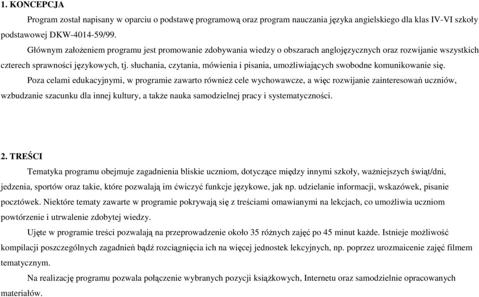 słuchania, czytania, mówienia i pisania, umożliwiających swobodne komunikowanie się.