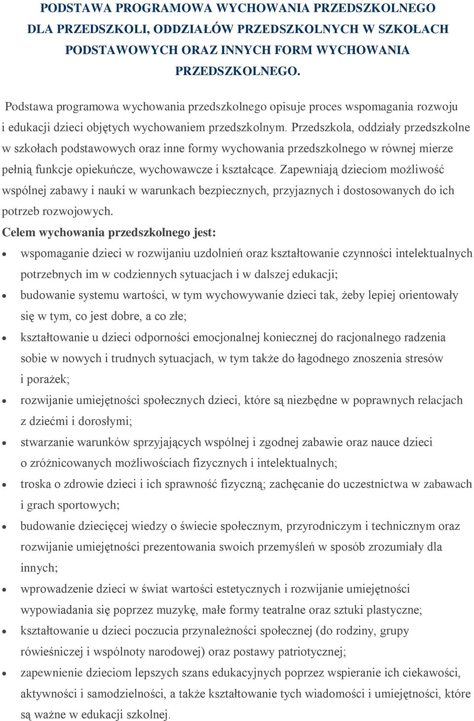 Przedszkola, oddziały przedszkolne w szkołach podstawowych oraz inne formy wychowania przedszkolnego w równej mierze pełnią funkcje opiekuńcze, wychowawcze i kształcące.