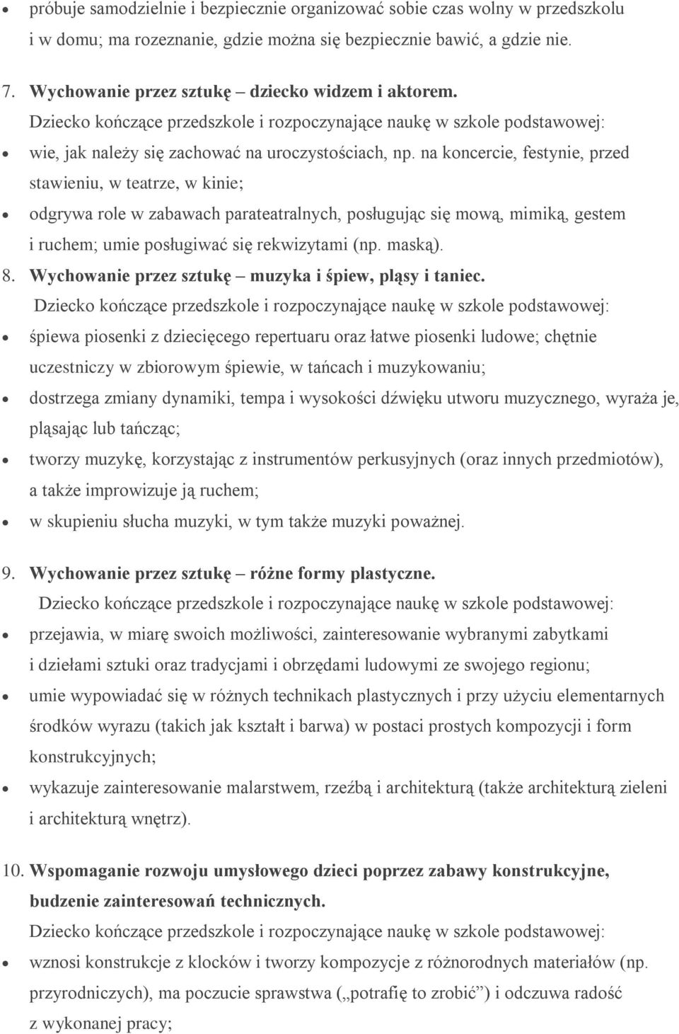 na koncercie, festynie, przed stawieniu, w teatrze, w kinie; odgrywa role w zabawach parateatralnych, posługując się mową, mimiką, gestem i ruchem; umie posługiwać się rekwizytami (np. maską). 8.