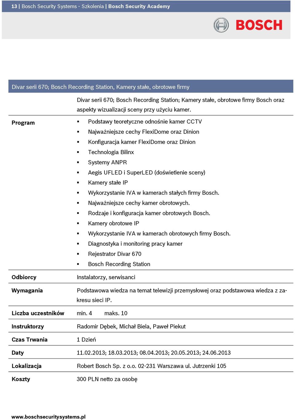 Program Podstawy teoretyczne odnośnie kamer CCTV Najważniejsze cechy FlexiDome oraz Dinion Konfiguracja kamer FlexiDome oraz Dinion Technologia Bilinx Systemy ANPR Aegis UFLED i SuperLED