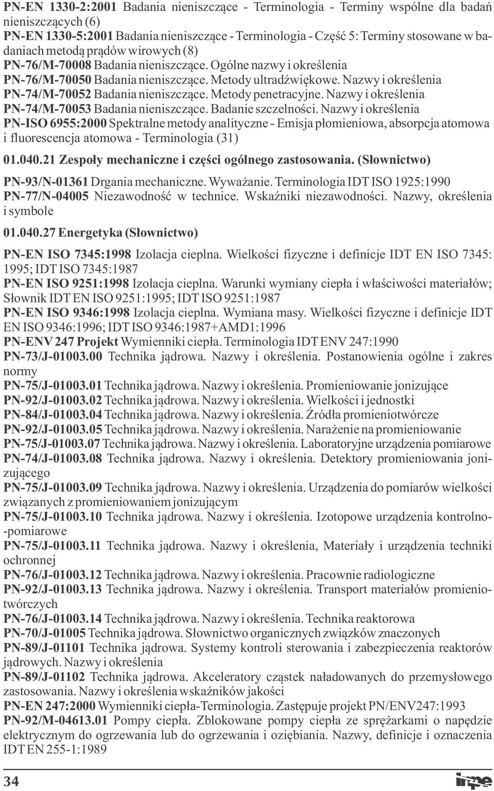 Nazwy i określenia PN-74/M-70052 Badania nieniszczące. Metody penetracyjne. Nazwy i określenia PN-74/M-70053 Badania nieniszczące. Badanie szczelności.
