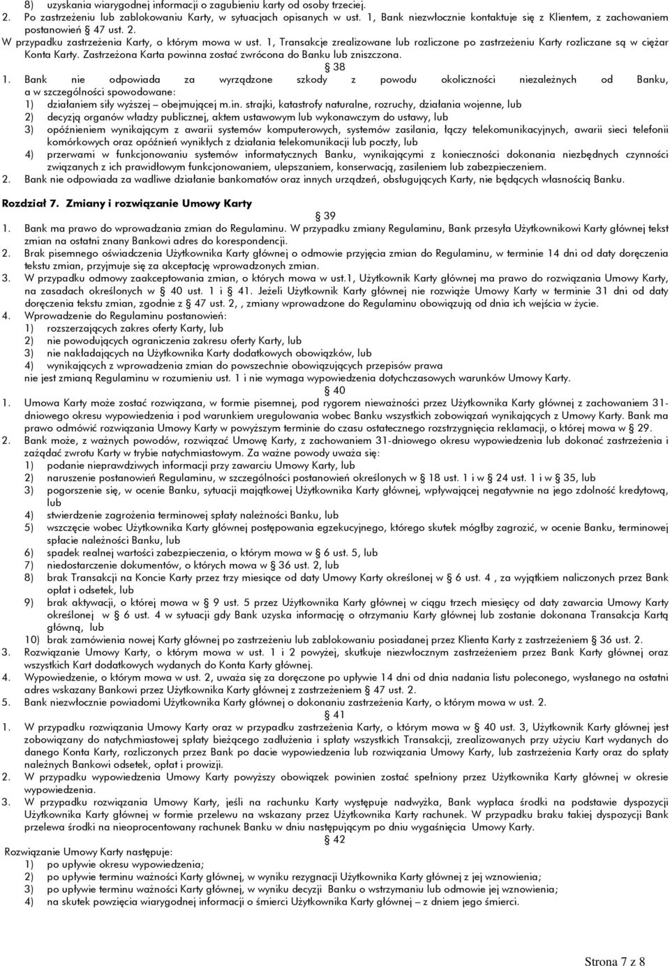 1, Transakcje zrealizowane lub rozliczone po zastrzeżeniu Karty rozliczane są w ciężar Konta Karty. Zastrzeżona Karta powinna zostać zwrócona do Banku lub zniszczona. 38 1.