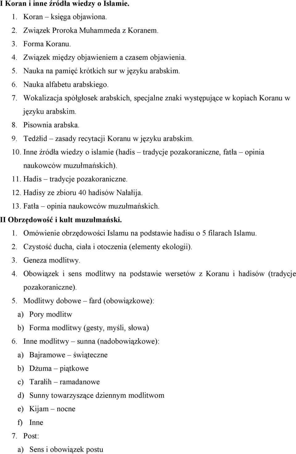 9. Tedżłid zasady recytacji Koranu w języku arabskim. 10. Inne źródła wiedzy o islamie (hadis tradycje pozakoraniczne, fatła opinia naukowców muzułmańskich). 11. Hadis tradycje pozakoraniczne. 12.