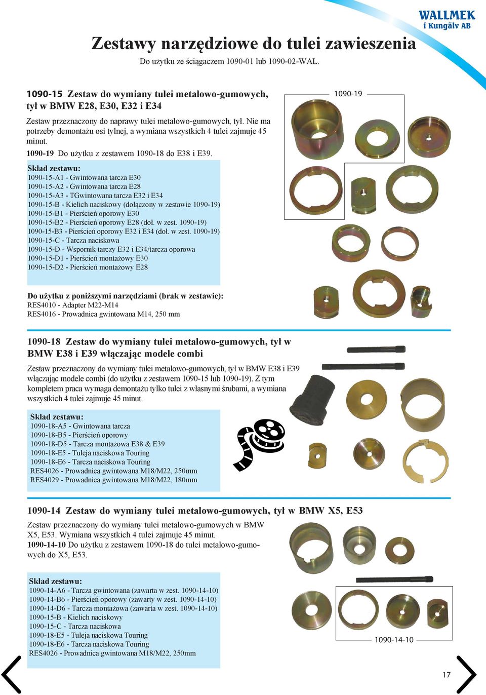 Nie ma potrzeby demontażu osi tylnej, a wymiana wszystkich 4 tulei zajmuje 45 minut. 1090-19 Do użytku z zestawem 1090-18 do E38 i E39.