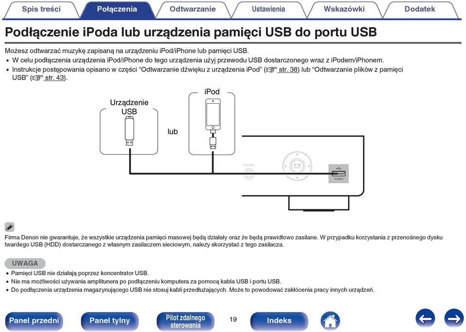 0 Instrukcje postępowania opisano w części Odtwarzanie dźwięku z urządzenia ipod (v str. 38) lub Odtwarzanie plików z pamięci USB (v str. 43).
