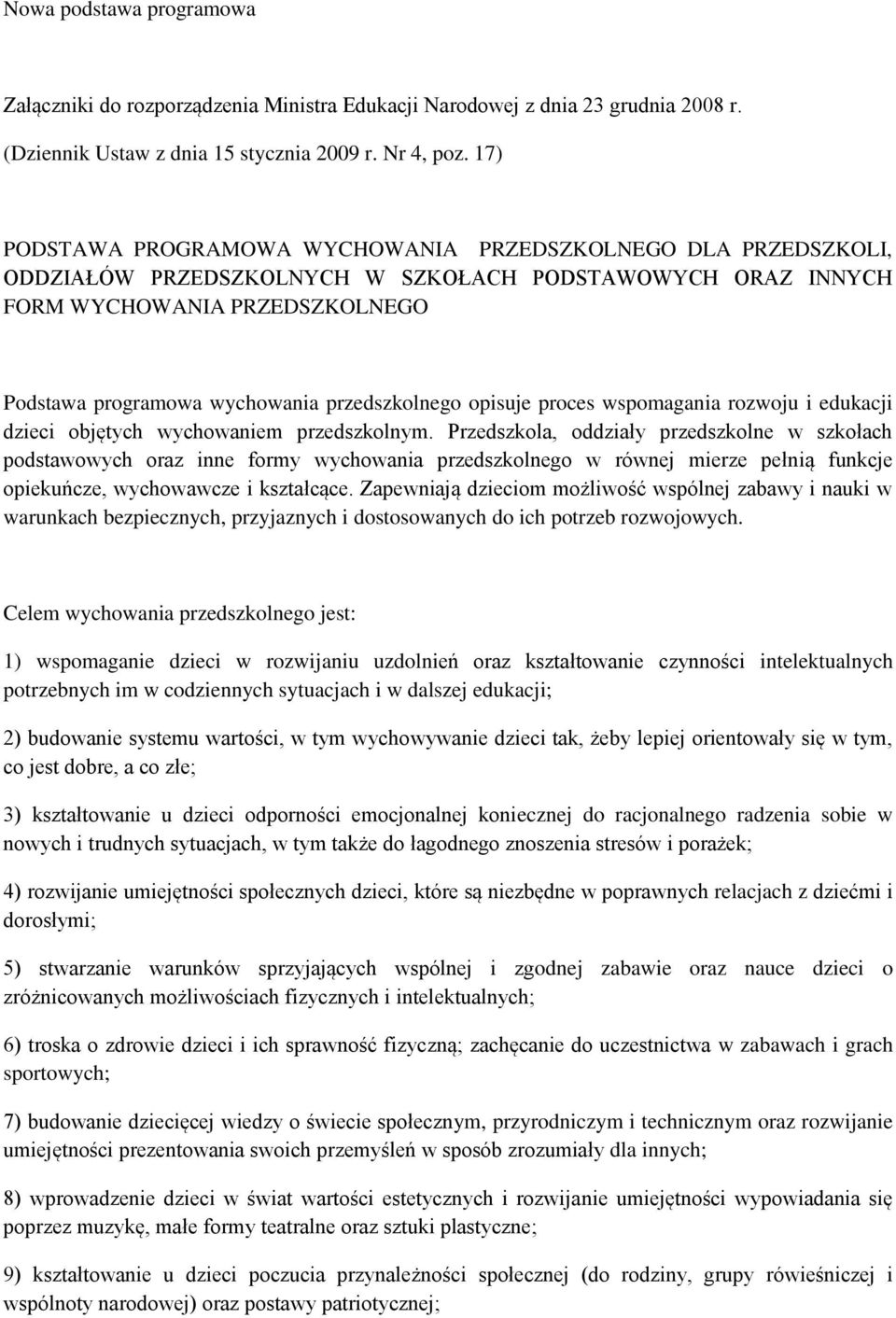 przedszkolnego opisuje proces wspomagania rozwoju i edukacji dzieci objętych wychowaniem przedszkolnym.