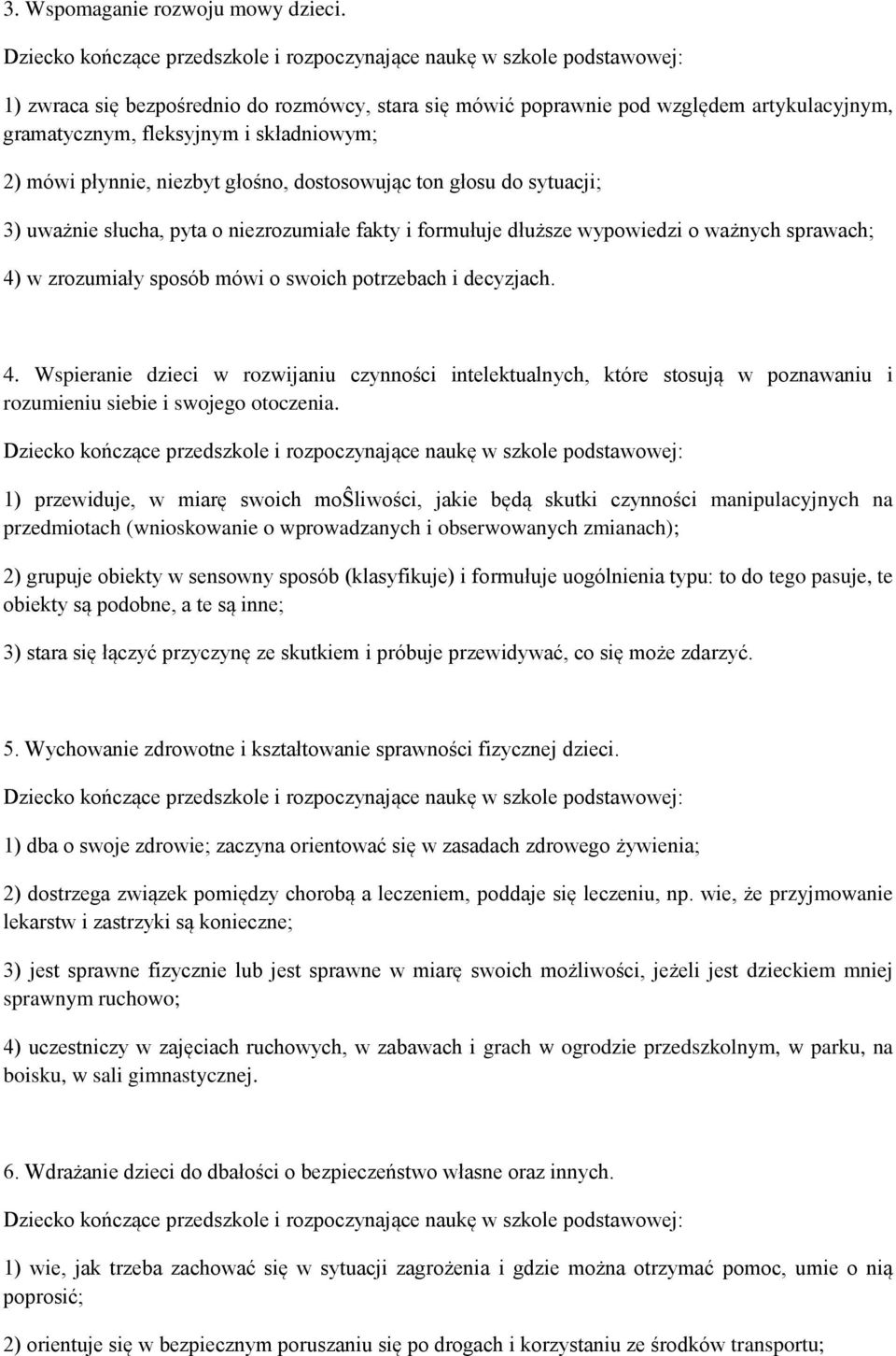 sytuacji; 3) uważnie słucha, pyta o niezrozumiałe fakty i formułuje dłuższe wypowiedzi o ważnych sprawach; 4)