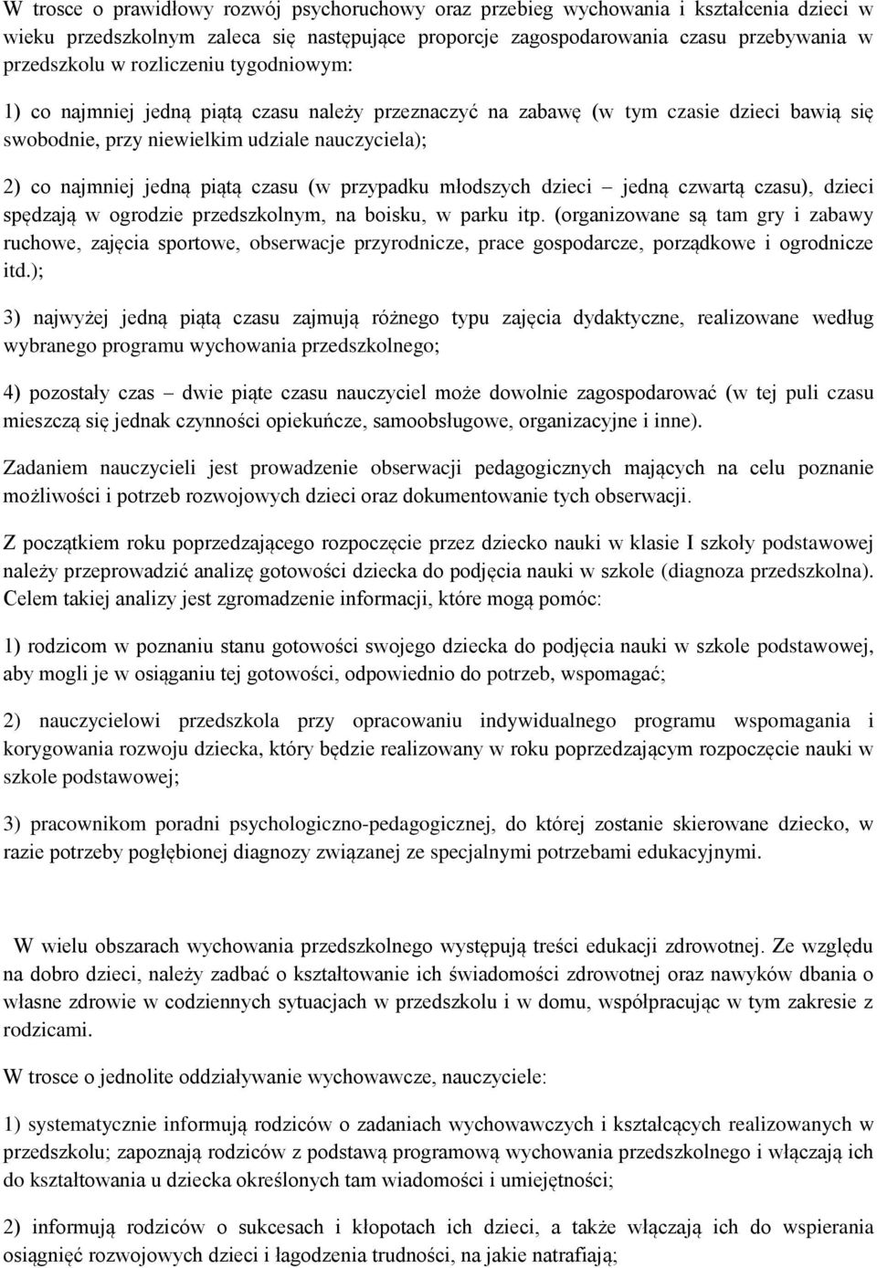 (w przypadku młodszych dzieci jedną czwartą czasu), dzieci spędzają w ogrodzie przedszkolnym, na boisku, w parku itp.