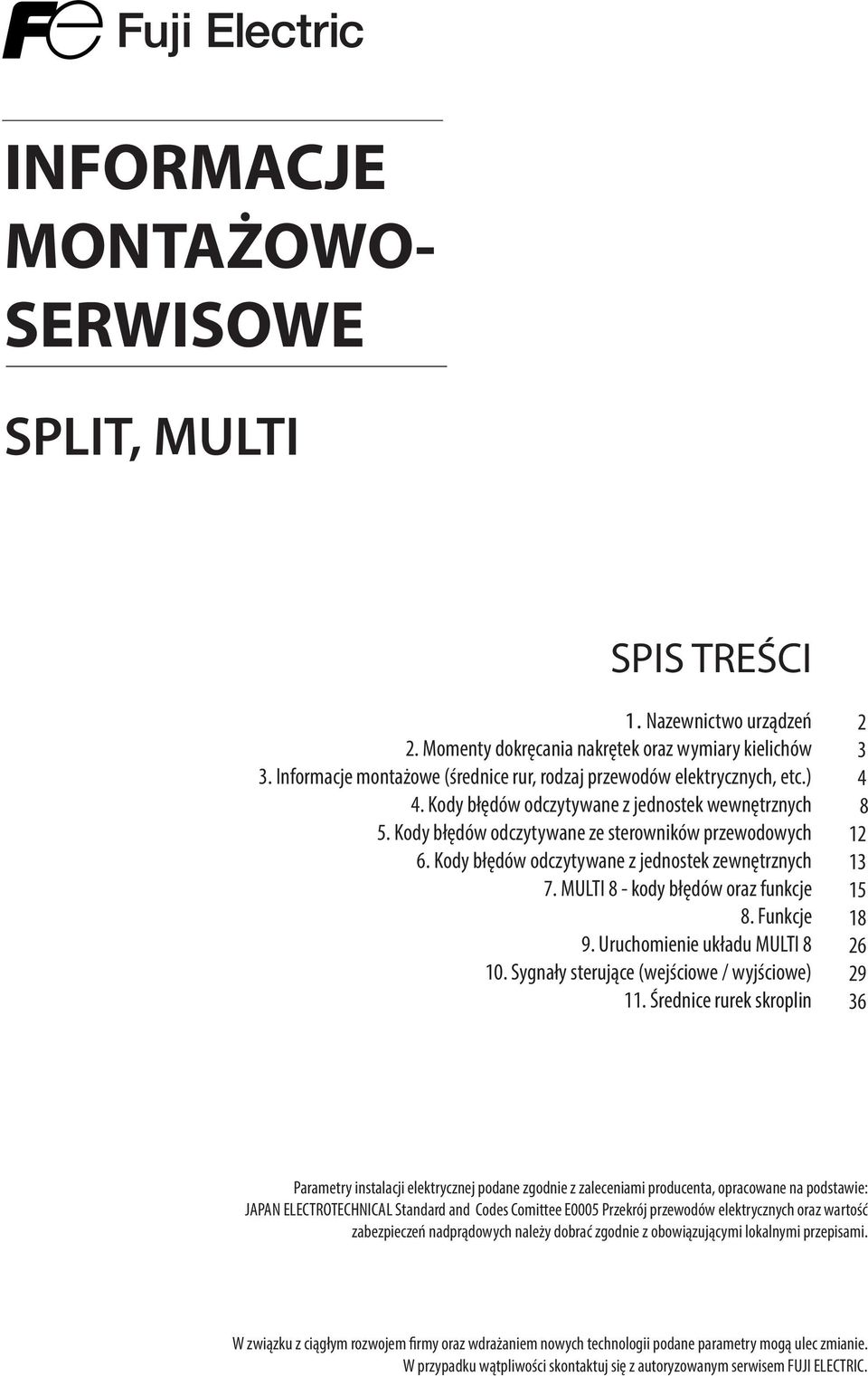 Kody błędów odczytywane z jednostek zewnętrznych 7. MULTI 8 - kody błędów oraz funkcje 8. Funkcje 9. Uruchomienie układu MULTI 8 0. y sterujące (wejściowe / wyjściowe).