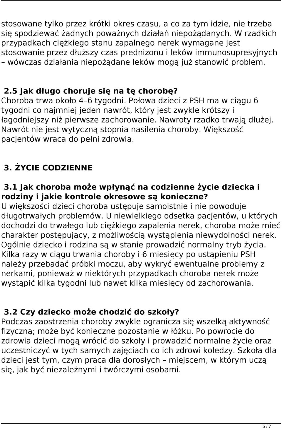 2.5 Jak długo choruje się na tę chorobę? Choroba trwa około 4 6 tygodni.