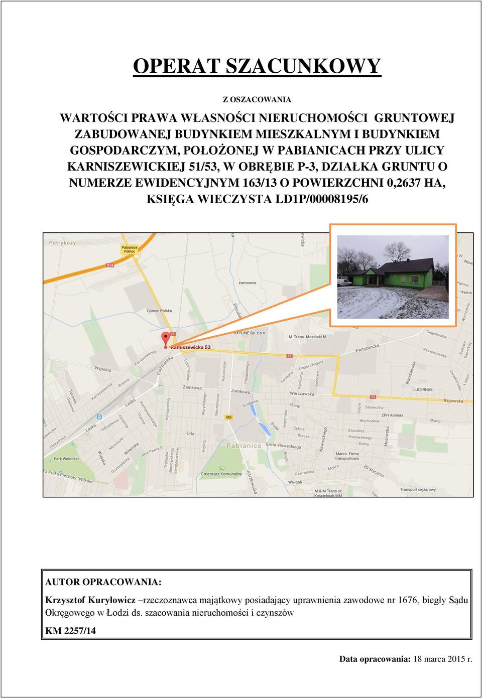 POWIERZCHNI 0,2637 HA, KSIĘGA WIECZYSTA LD1P/00008195/6 AUTOR OPRACOWANIA: Krzysztof Kuryłowicz rzeczoznawca majątkowy posiadający