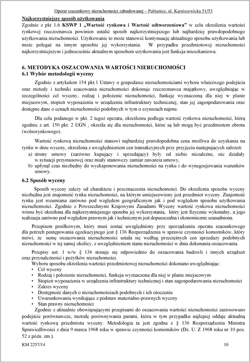Użytkowanie to może stanowić kontynuację aktualnego sposobu użytkowania lub może polegać na innym sposobie jej wykorzystania.