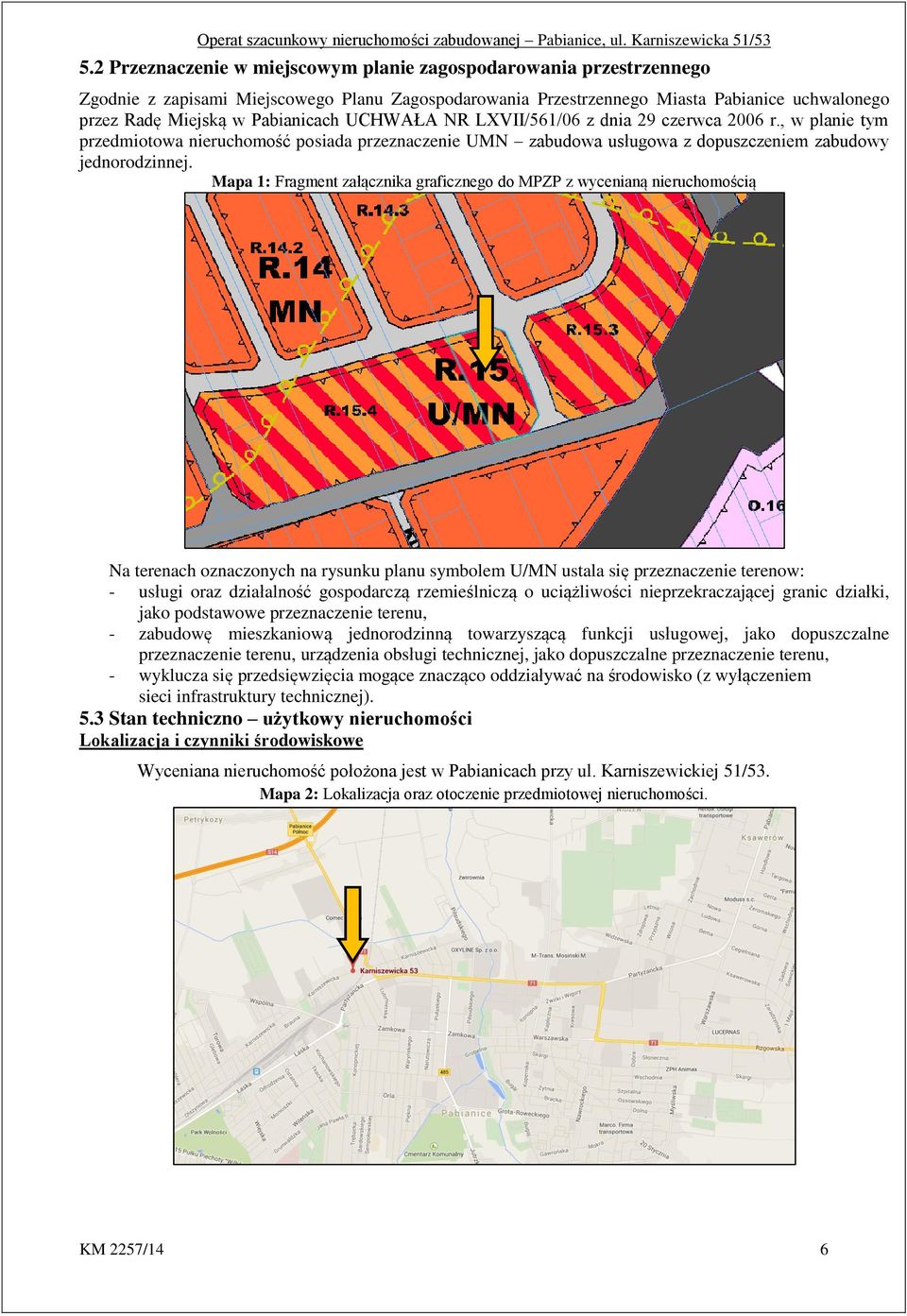 Mapa 1: Fragment załącznika graficznego do MPZP z wycenianą nieruchomością Na terenach oznaczonych na rysunku planu symbolem U/MN ustala się przeznaczenie terenow: - usługi oraz działalność