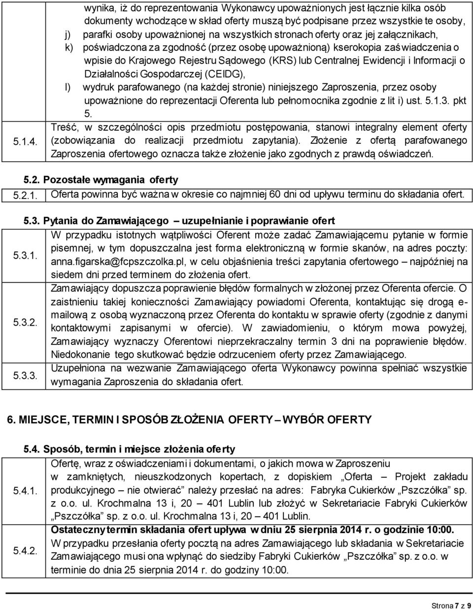 wszystkich stronach oferty oraz jej załącznikach, k) poświadczona za zgodność (przez osobę upoważnioną) kserokopia zaświadczenia o wpisie do Krajowego Rejestru Sądowego (KRS) lub Centralnej Ewidencji