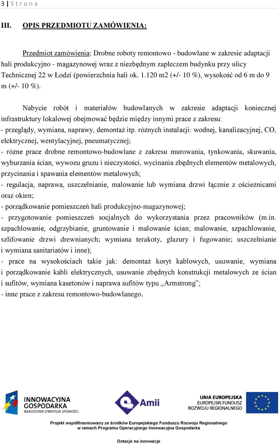 w Łodzi (powierzchnia hali ok. 1.120 m2 (+/- 10 %), wysokość od 6 m do 9 m (+/- 10 %).