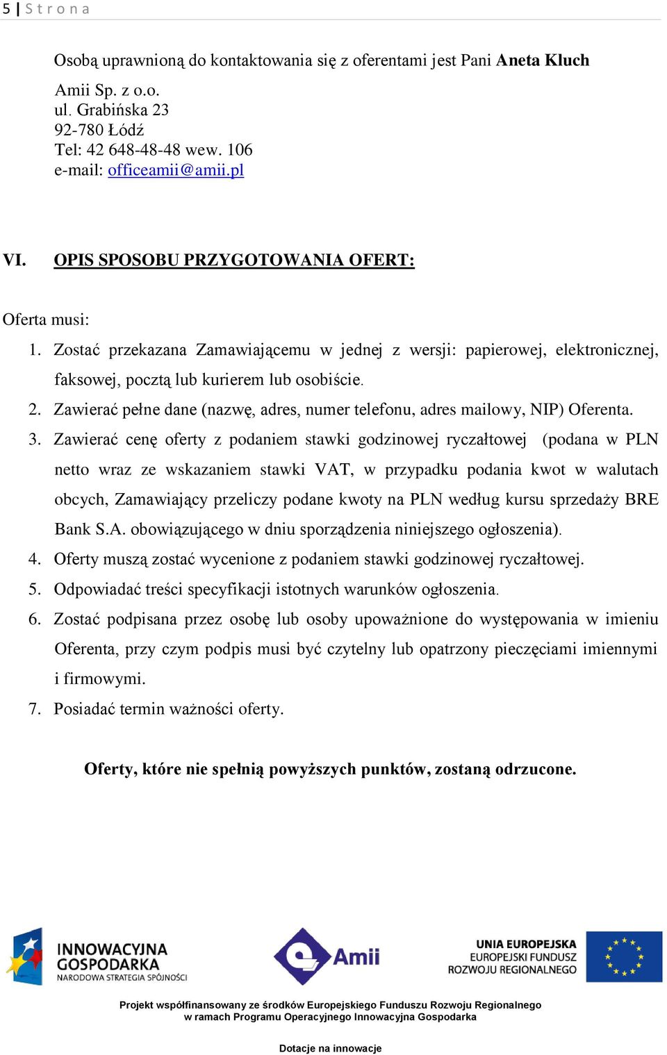 Zawierać pełne dane (nazwę, adres, numer telefonu, adres mailowy, NIP) Oferenta. 3.