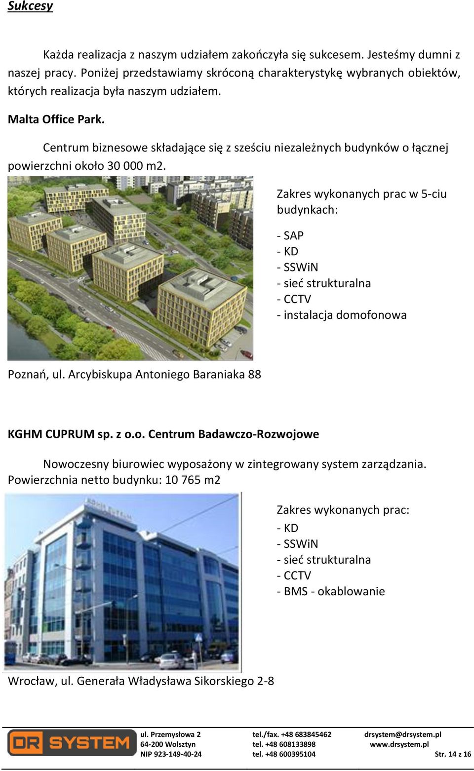 Centrum biznesowe składające się z sześciu niezależnych budynków o łącznej powierzchni około 30 000 m2.