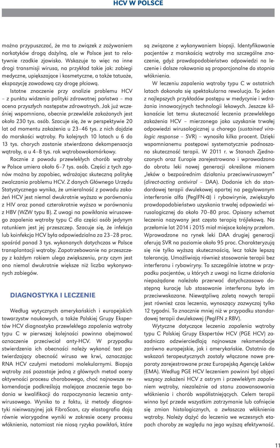 Istotne znaczenie przy analizie problemu HCV z punktu widzenia polityki zdrowotnej państwa ma ocena przyszłych następstw zdrowotnych.