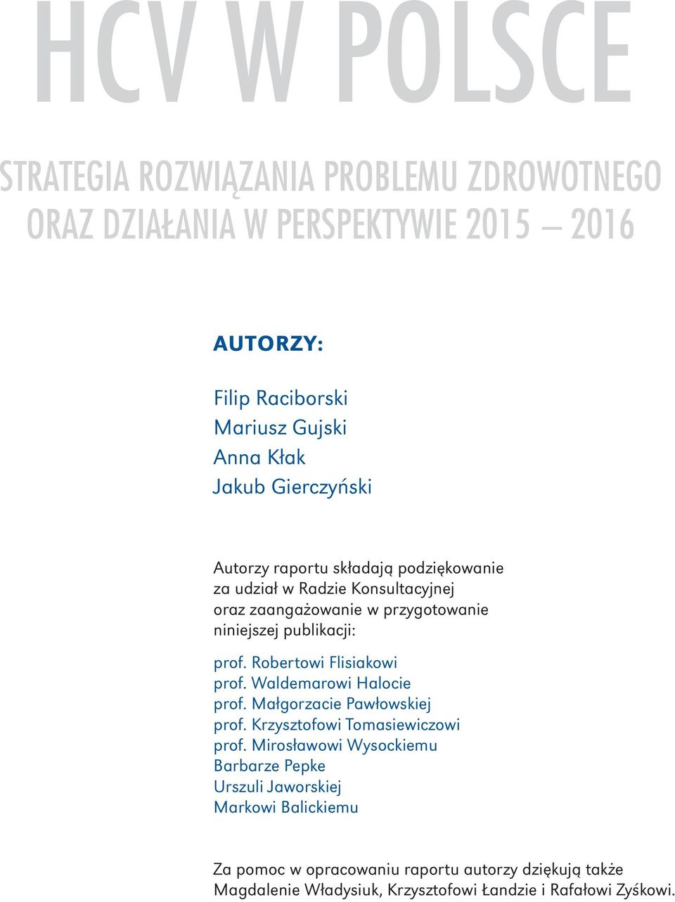 Robertowi Flisiakowi prof. Waldemarowi Halocie prof. Małgorzacie Pawłowskiej prof. Krzysztofowi Tomasiewiczowi prof.