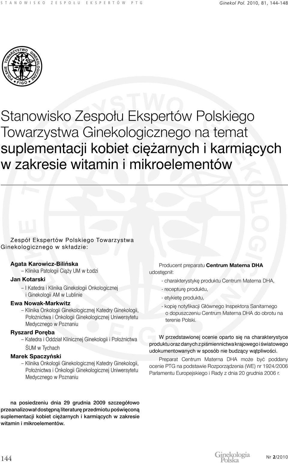 Polskiego Towarzystwa Ginekologicznego w składzie: Agata Karowicz-Bilińska Klinika Patologii Ciąży UM w Łodzi Jan Kotarski I Katedra i Klinika Ginekologii Onkologicznej i Ginekologii AM w Lublinie