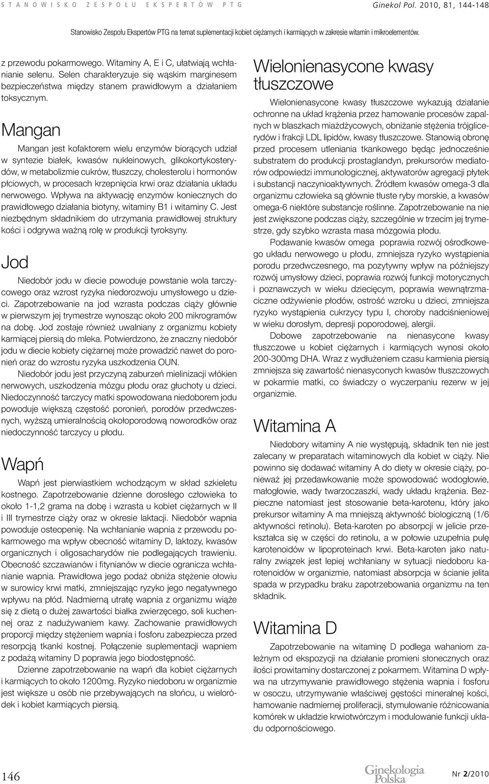 Mangan Mangan jest kofaktorem wielu enzymów biorących udział w syntezie białek, kwasów nukleinowych, glikokortykosterydów, w metabolizmie cukrów, tłuszczy, cholesterolu i hormonów płciowych, w