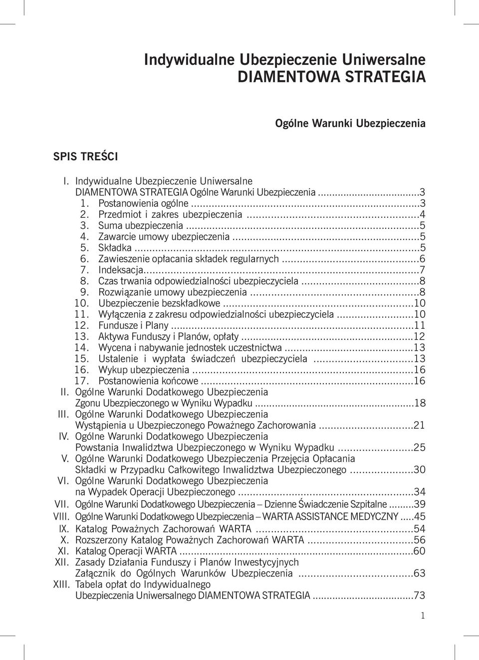 Indeksacja...7 8. Czas trwania odpowiedzialności ubezpieczyciela...8 9. Rozwiązanie umowy ubezpieczenia...8 10. Ubezpieczenie bezskładkowe...10 11.