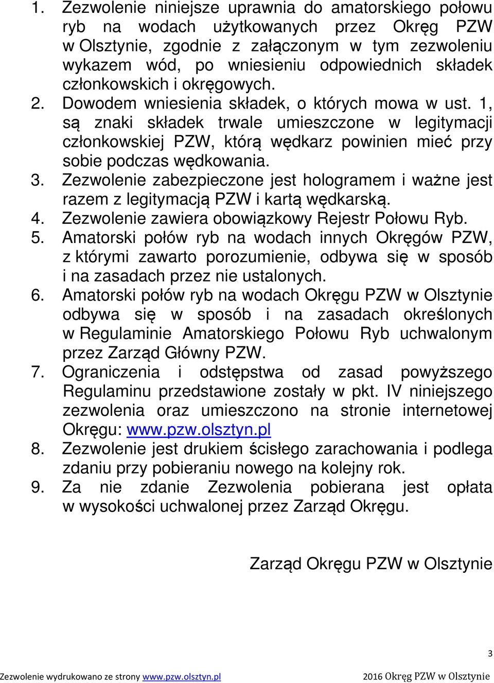 1, są znaki składek trwale umieszczone w legitymacji członkowskiej PZW, którą wędkarz powinien mieć przy sobie podczas wędkowania. 3.