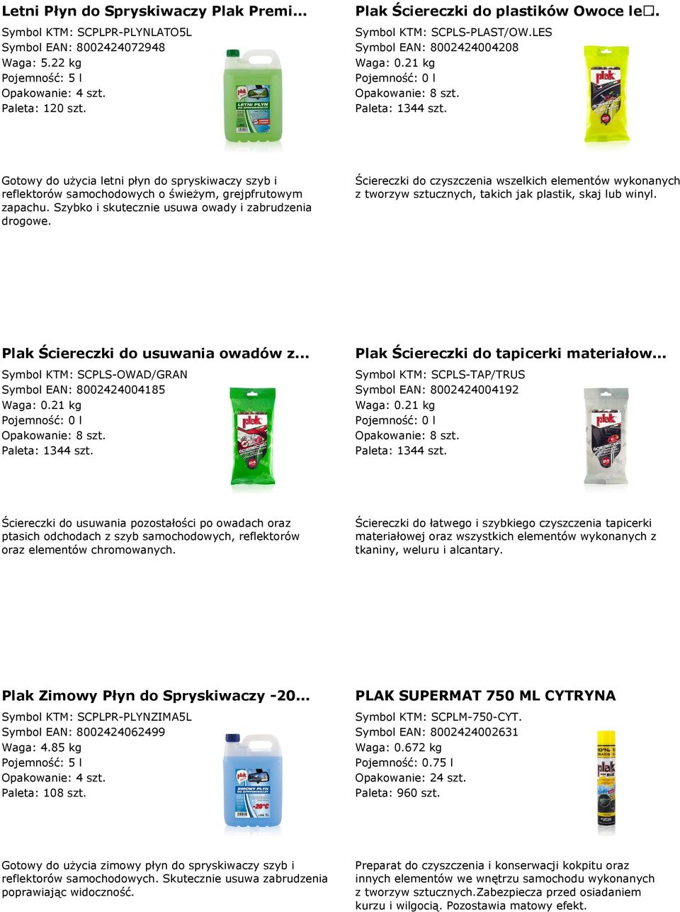 Szybko i skutecznie usuwa owady i zabrudzenia drogowe. Ściereczki do czyszczenia wszelkich elementów wykonanych z tworzyw sztucznych, takich jak plastik, skaj lub winyl.