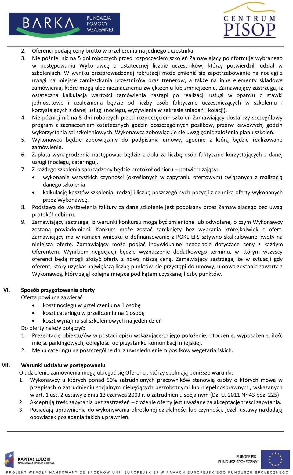 W wyniku przeprowadzonej rekrutacji może zmienić się zapotrzebowanie na noclegi z uwagi na miejsce zamieszkania uczestników oraz trenerów, a także na inne elementy składowe zamówienia, które mogą