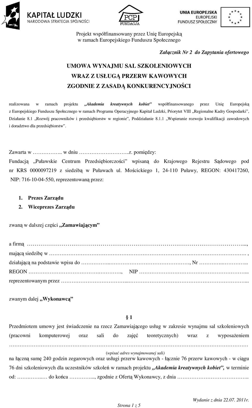 1 Rozwój pracowników i przedsiębiorstw w regionie, Poddziałanie 8.1.1 Wspieranie rozwoju kwalifikacji zawodowych i doradztwo dla przedsiębiorstw. Zawarta w.. w dniu..r. pomiędzy: Fundacją Puławskie Centrum Przedsiębiorczości wpisaną do Krajowego Rejestru Sądowego pod nr KRS 0000097219 z siedzibą w Puławach ul.