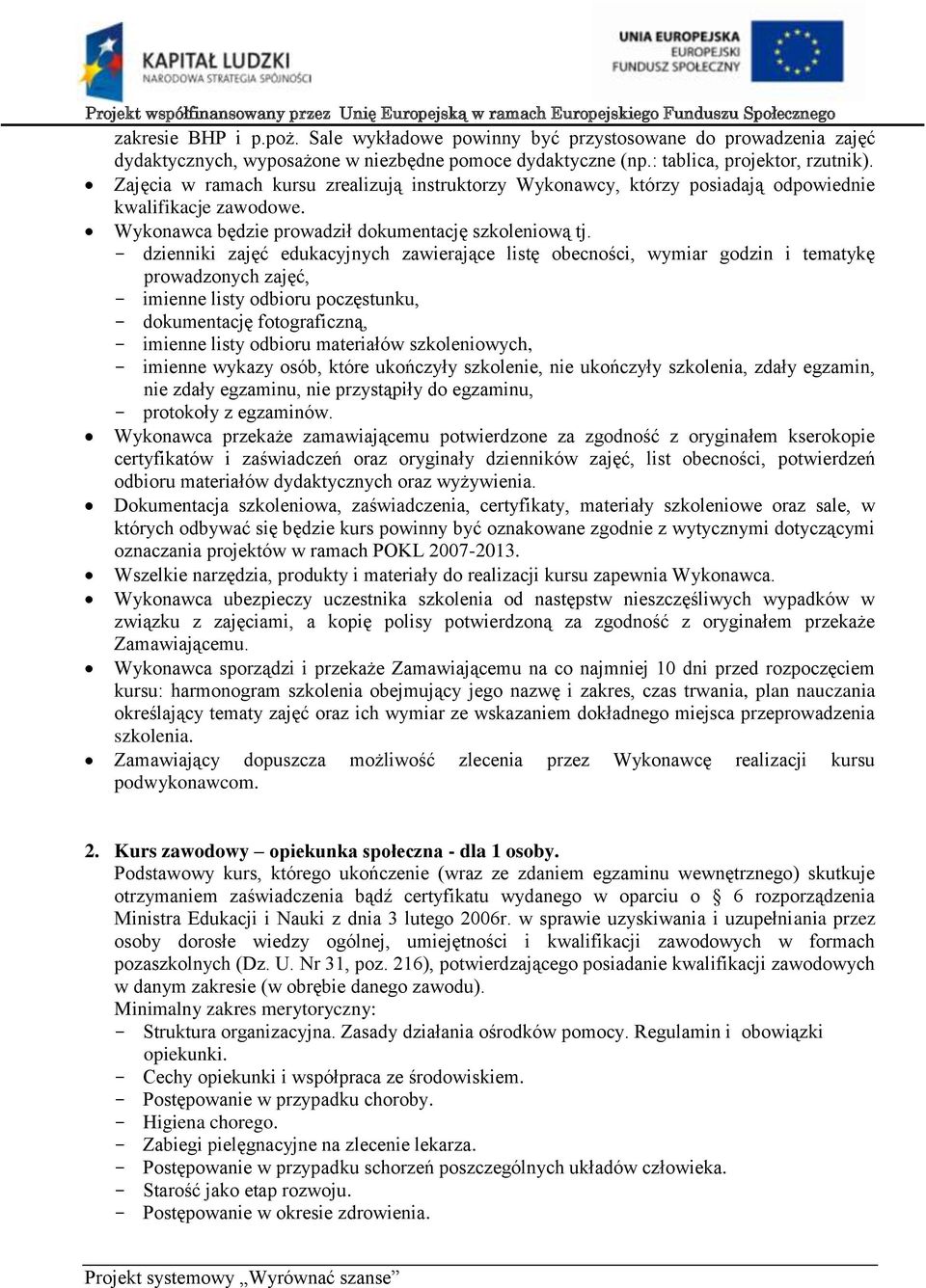 Podstawowy kurs, którego ukończenie (wraz ze zdaniem egzaminu wewnętrznego) skutkuje otrzymaniem zaświadczenia bądź certyfikatu wydanego w oparciu o 6 rozporządzenia Ministra Edukacji i Nauki z dnia