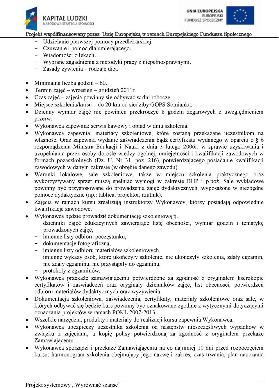 Oraz zapewnia wydanie zaświadczenia bądź certyfikatu wydanego w oparciu o 6 rozporządzenia Ministra Edukacji i Nauki z dnia 3 lutego 2006r.